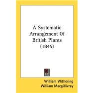 A Systematic Arrangement Of British Plants by Withering, William; Macgillivray, William, 9780548845875