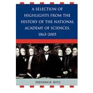 A Selection of Highlights from the History of the National Academy of Sciences, 1863-2005 by Seitz, Frederick, 9780761835875