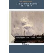 The Middle Period 1817-1858 by Burgess, John William, 9781505555875