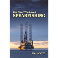 The Man Who Loved Spearfishing by Cates, Stan, 9781667855875
