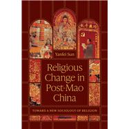 Religious Change in Post-Mao China by Yanfei Sun, 9780226845876