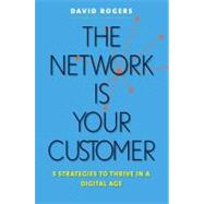 The Network Is Your Customer; Five Strategies to Thrive in a Digital Age by David L. Rogers, 9780300165876