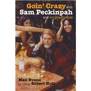 Goin' Crazy With Sam Peckinpah and All Our Friends by Evans, Max; Nott, Robert (CON), 9780826335876