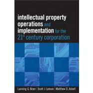 Intellectual Property Operations and Implementation in the 21st Century Corporation by Bryer, Lanning G.; Lebson, Scott J.; Asbell, Matthew D., 9781118075876