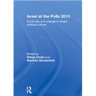 Israel at the Polls 2013: Continuity and Change in Israeli Political Culture by Orkibi; Eithan, 9781138945876