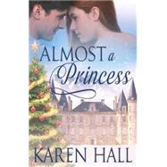 Almost a Princess by Hall, Karen, 9781502405876