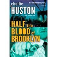 Half the Blood of Brooklyn A Novel by HUSTON, CHARLIE, 9780345495877