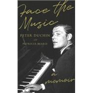 Face the Music A Memoir by Duchin, Peter; Beard, Patricia, 9780385545877