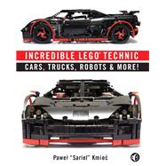 Incredible LEGO Technic Cars, Trucks, Robots & More! by Kmiec, Pawel Sariel, 9781593275877