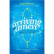 Arriving at Amen by Libresco, Leah; Shea, Mark P., 9781594715877