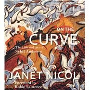 On the Curve The Life and Art of Sybil Andrews by Nicol, Janet, 9781987915877