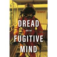 Dread And The Fugitive Mind by Shipley, Ted, 9798350915877
