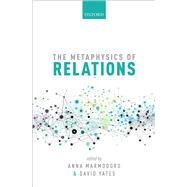 The Metaphysics of Relations by Marmodoro, Anna; Yates, David, 9780198735878