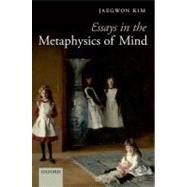 Essays in the Metaphysics of Mind by Kim, Jaegwon, 9780199585878