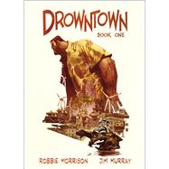 Drowntown Book One by Morrison, Robbie; Murray, Jim, 9780224085878