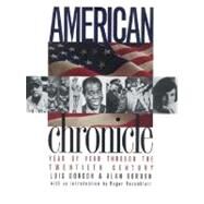 American Chronicle : Year by Year Through the Twentieth Century by Lois Gordon and Alan Gordon; Introduction by Roger Rosenblatt, 9780300075878