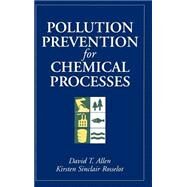 Pollution Prevention for Chemical Processes by Allen, David T.; Rosselot, Kirsten Sinclair, 9780471115878