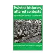 Twisted Histories, Altered Contexts: Representing the Chambri in the World System by Deborah B. Gewertz , Frederick K. Errington, 9780521395878
