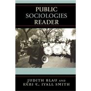 Public Sociologies Reader by Blau, Judith; Smith, Keri E. Iyall; Blau, Judith; Burawoy, Michael; Delanty, Gerard; Gallagher, Charles A.; Gould, Kenneth; Grabczynska, Arlette; Hattery, Angela J.; Iyall-Smith, Keri; Katz-Fishman, Walda; Homedes, Nria; Moncada, Alberto; Moore, John All, 9780742545878