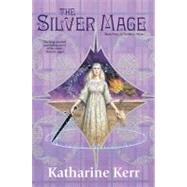 The Silver Mage Book Four of the Silver Wyrm by Kerr, Katharine, 9780756405878