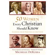 50 Women Every Christian Should Know by Derusha, Michelle, 9780801015878