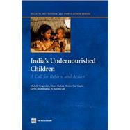 India's Undernourished Children by Gragnolati, Michele; Bredenkamp, Caryn; Shekar, Meera; Gupta, Monica Das; Lee, Yi-kyoung, 9780821365878