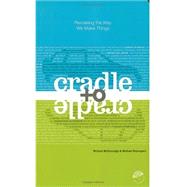 Cradle to Cradle : Remaking the Way We Make Things by McDonough, William; Braungart, Michael, 9780865475878
