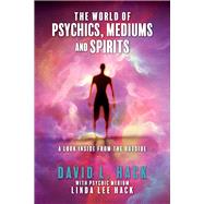 The World of Psychics, Mediums and Spirits A Look Inside From the Outside by Hack, David L.; Hack, Linda Lee, 9781098335878