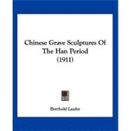 Chinese Grave Sculptures of the Han Period by Laufer, Berthold, 9781120175878