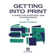 Getting into Print: A guide for scientists and technologists by Sprent,Prof P, 9781138475878