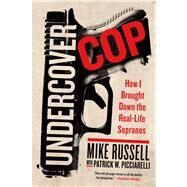 Undercover Cop How I Brought Down the Real-Life Sopranos by Russell, Mike; Picciarelli, Patrick W., 9781250005878
