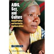 AIDS, Sex, and Culture Global Politics and Survival in Southern Africa by Susser, Ida, 9781405155878