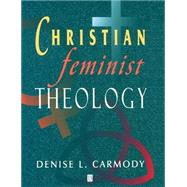 Christian Feminist Theology A Constructive Interpretation by Carmody, Denise L., 9781557865878