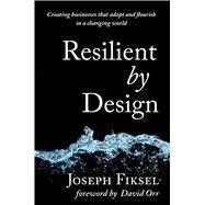 Resilient by Design by Fiksel, Joseph; Orr, David, 9781610915878