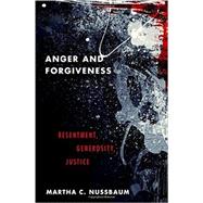 Anger and Forgiveness Resentment, Generosity, Justice by Nussbaum, Martha C., 9780199335879