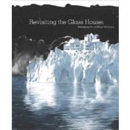 Revisiting the Glass House : Contemporary Art and Modern Architecture by Edited by Jessica Hough and Monica Ramirez-Montagut; With essays by David Auburn, 9780300135879