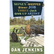The Money-Whipped Steer-Job Three-Jack Give-Up Artist A Novel by JENKINS, DAN, 9780767905879