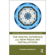The Digital Interface and New Media Art Installations by Shanbaum; Phaedra, 9781138605879