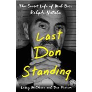 Last Don Standing The Secret Life of Mafia Boss Ralph Natale by McShane, Larry; Pearson, Dan, 9781250095879