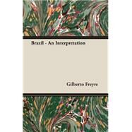 Brazil - an Interpretation by Freyre, Gilberto, 9781406755879
