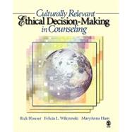 Culturally Relevant Ethical Decision-Making in Counseling by Rick Houser, 9781412905879