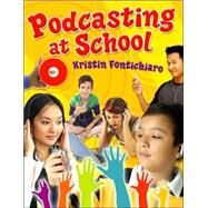 Podcasting at School by Fontichiaro, Kristin, 9781591585879