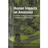 Human Impacts On Amazonia by Posey, Darrell Addison, 9780231105880
