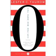 The Zero-Sum Society Distribution And The Possibilities For Change by Thurow, Lester C, 9780465085880