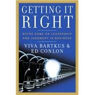 Getting It Right Notre Dame on Leadership and Judgment in Business by Bartkus, Viva; Conlon, Ed, 9780470245880