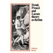Freud, Proust and Lacan: Theory as Fiction by Malcolm Bowie, 9780521275880