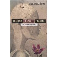 Healing Racial Trauma by Rowe, Sheila Wise; Rah, Soong-Chan, 9780830845880