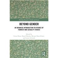 Beyond Gender: An Advanced Introduction to Futures of Feminist and Sexuality Studies by Olson; Greta, 9781138665880
