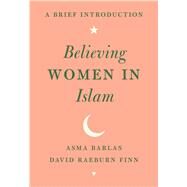 Believing Women in Islam by Barlas, Asma; Finn, David Raeburn, 9781477315880