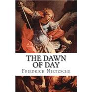 The Dawn of Day by Nietzsche, Friedrich Wilhelm; Kennedy, John Mcfarland, 9781506185880